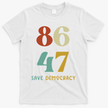 86 47 Save Democracy Anti Trump Political Protest T-Shirt