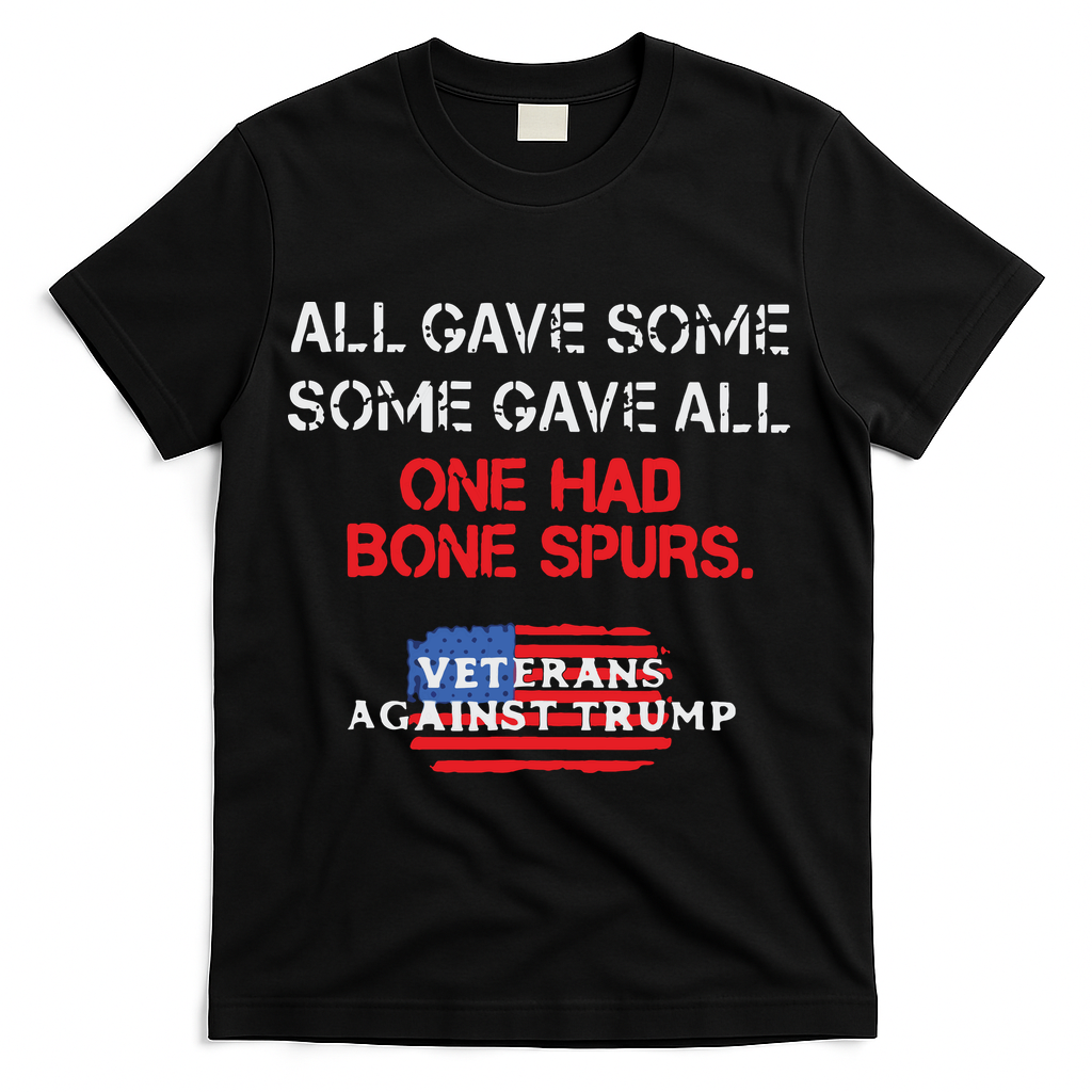 All Gave Some Gave All One Had Bone Spurs Veterans Against Trump T-Shirt