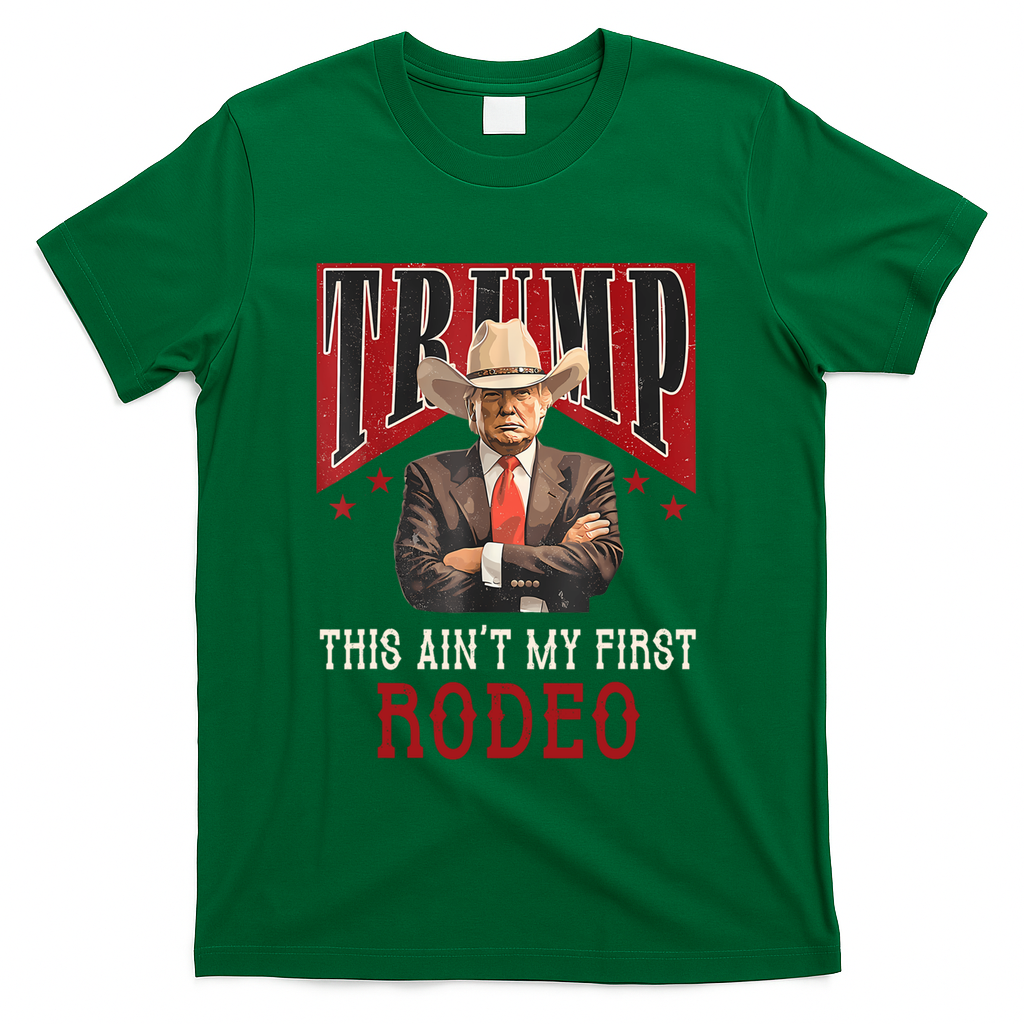 AinT My First Rodeo Donald Trump Western Cowboy T-Shirt