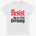 Anti Trump Resist It's Like Germany 1938 Activist Protest T-Shirt