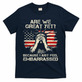 Are We Great Yet Cause I Just Feel Embarrassed Anti Trump T-Shirt