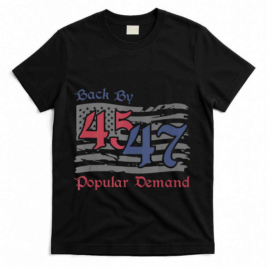 Back By 45 47 Popular Demand Funny America Flag Trump Won T-Shirt