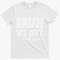 Bruh We Out 4th Graders Graduation 4th Grade Teachers T-Shirt