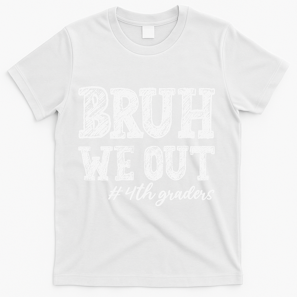 Bruh We Out 4th Graders Graduation 4th Grade Teachers T-Shirt