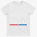 Clean Up On Aisle 47 Impeach 47 Anti Trump President 8647 T-Shirt