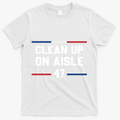 Clean Up On Aisle 47 Impeach 47 Anti Trump T-Shirt