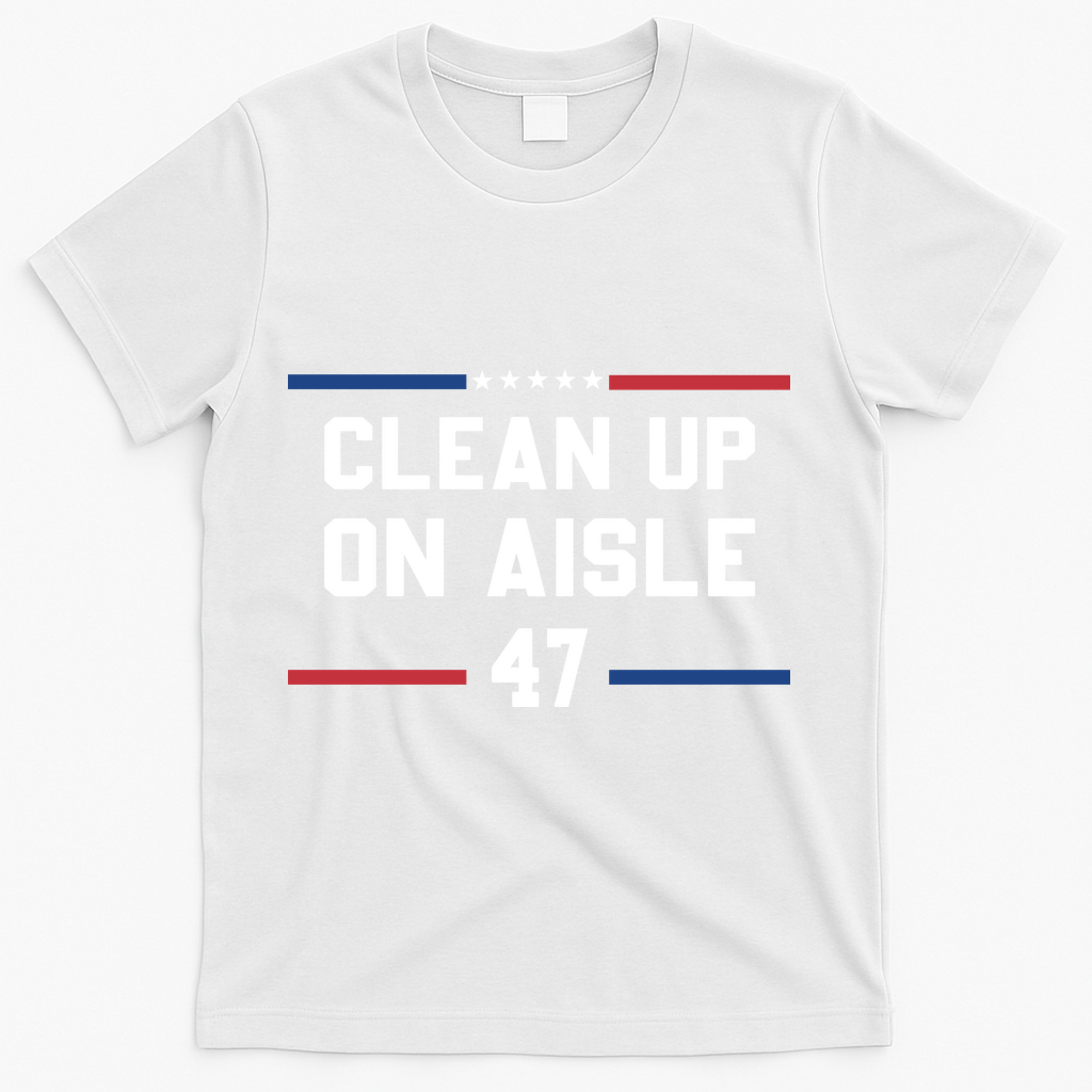 Clean Up On Aisle 47 Impeach 47 Anti Trump T-Shirt