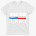 Donald Trump 2028 Election Trump 2028 I'll Be Back T-Shirt