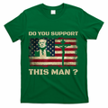 Do You Support This Man Funny Trump T-Shirt