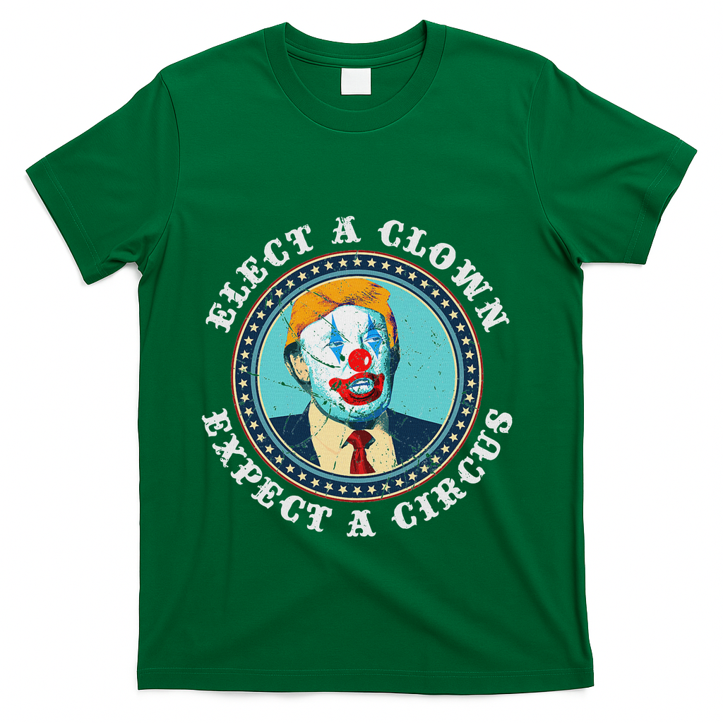 Elect A Clown Expect A Circus Anti Trump T-Shirt