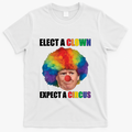 Elect Clown Expect A Circus Anti Trump T-Shirt