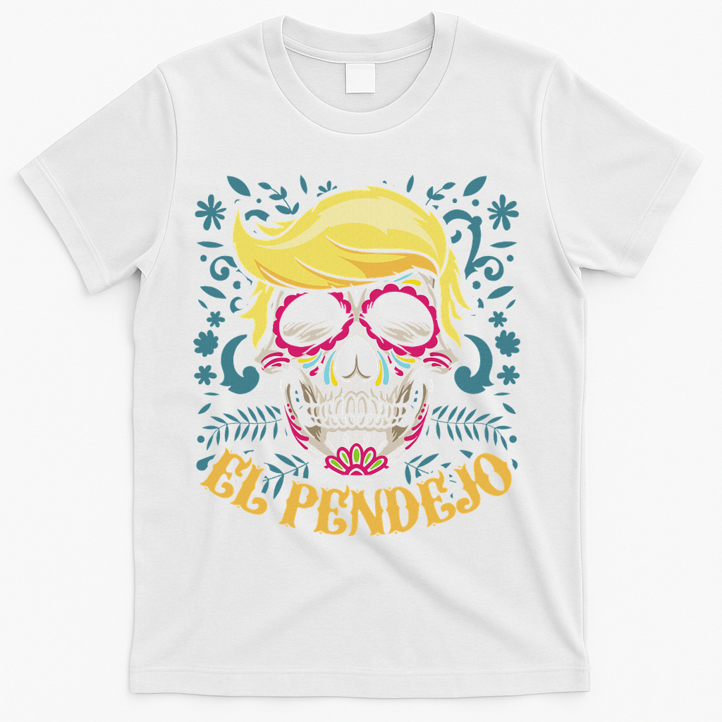 El Pendejo Dia De Los Muertos Sugar Skull Anti Trump T-Shirt