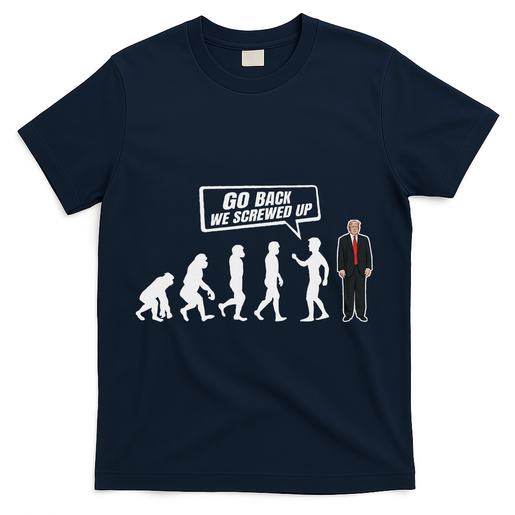 Funny Anti Trump Go Back We Screwed Up Trump Evolution T-Shirt