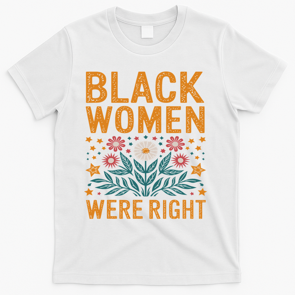 Floral Boho Resist Anti Trump Black Women Were Right T-Shirt