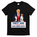 Funny They Are Eating The Dogs The Cats The Pets Trump T-Shirt