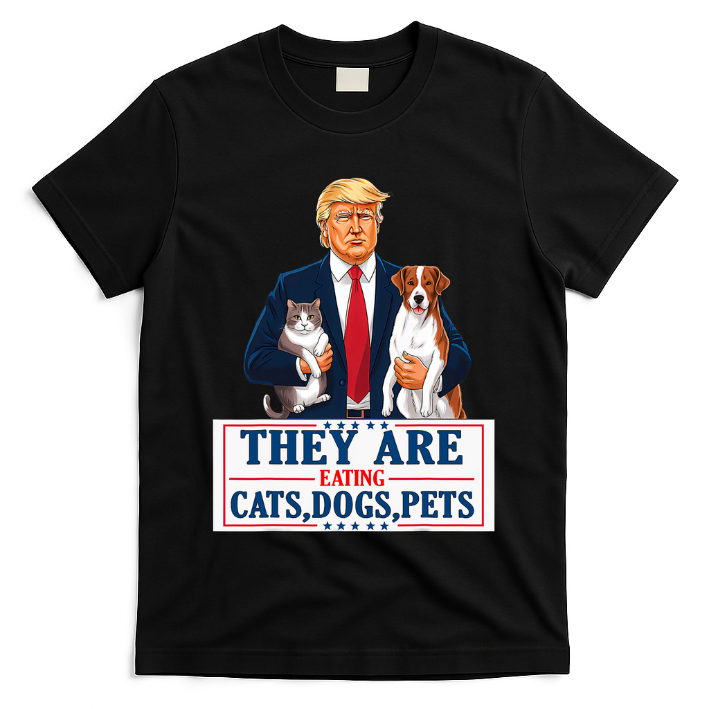 Funny They Are Eating The Dogs The Cats The Pets Trump T-Shirt