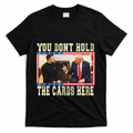 Funny Trump You Dont Hold The Cards Here Zelensky T-Shirt