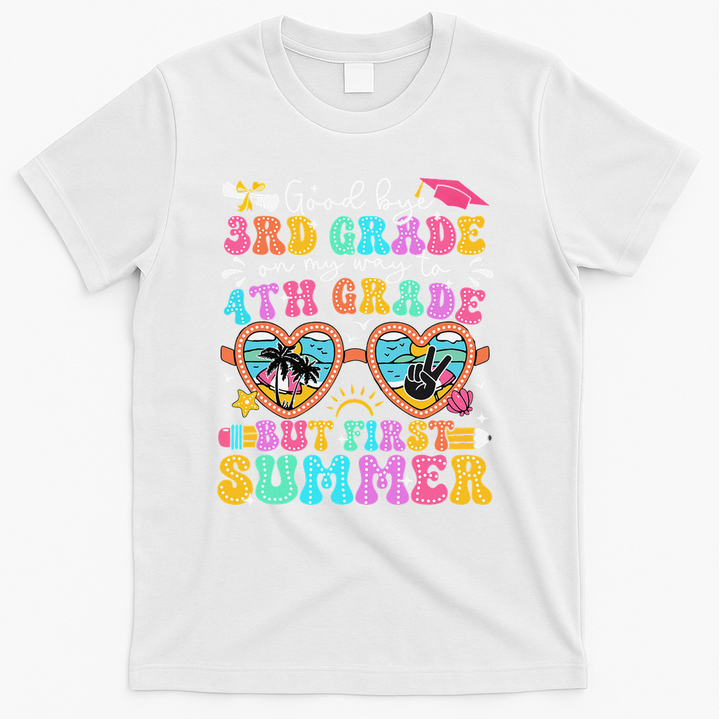 Goodbye 3rd Grade Graduation To 4th Grade But First Summer T-Shirt