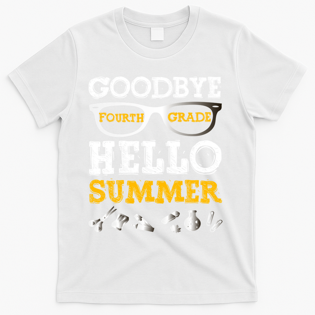 Goodbye 4Th Grade Hello Summer Gift Fourth Grade Graduate Gift T-Shirt