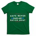 Hate Never Made Any Nation Great Funny Anti Trump T-Shirt