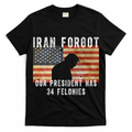 Iran Forgot Trump Has 34 Felonies T-Shirt