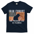Iran Forgot Trump Has 34 Felonies T-Shirt