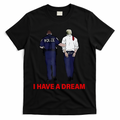 I Have A Dream Funny Trump Police Saying Quote T-Shirt