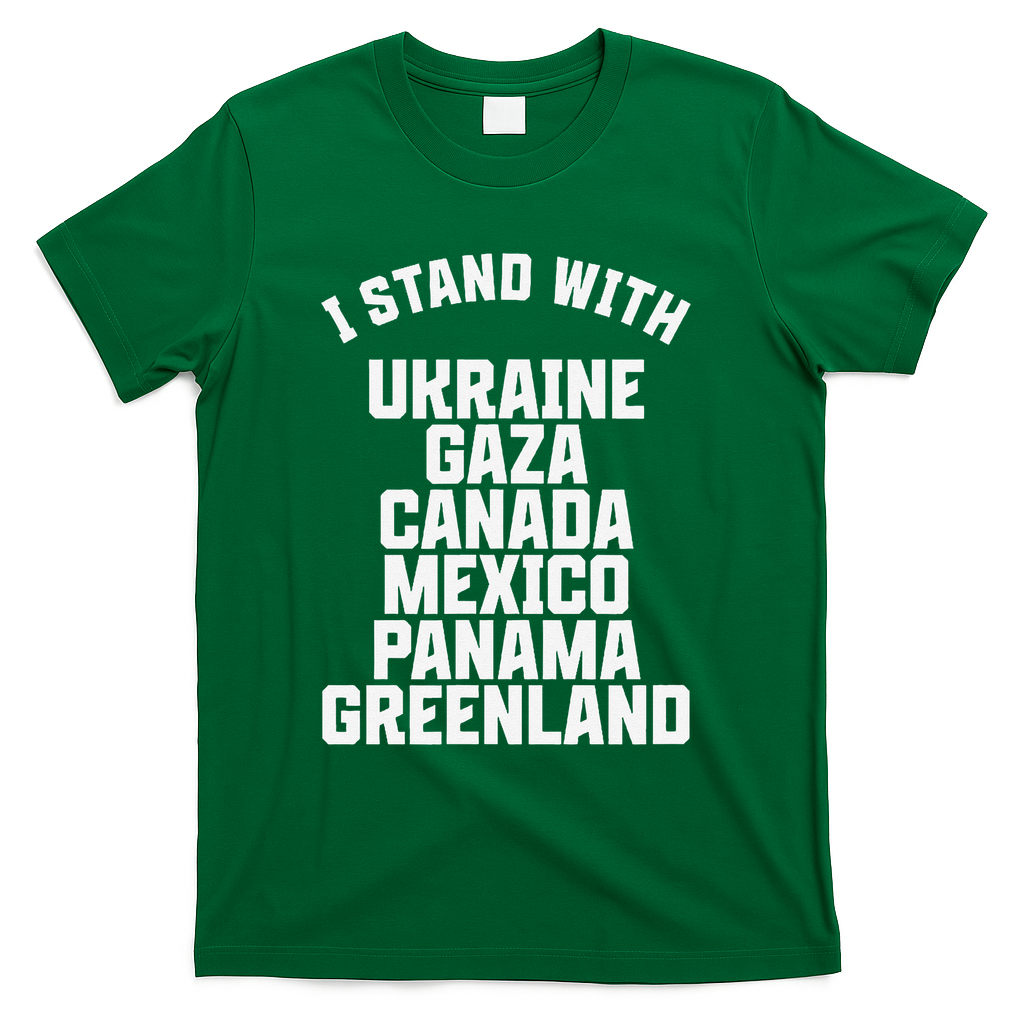 I Stand With Ukraine Gaza Canada Mexico Anti Trump Protest T-Shirt