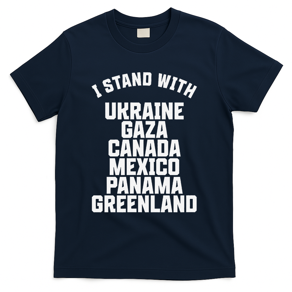 I Stand With Ukraine Gaza Canada Mexico Anti Trump Protest T-Shirt