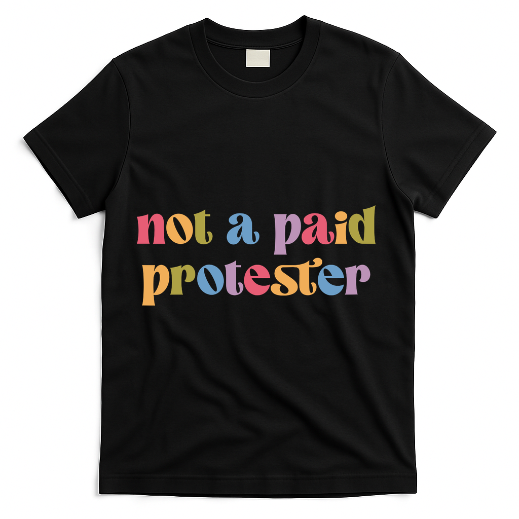 Not A Paid Protester Resist Political Protest Against Trump T-Shirt