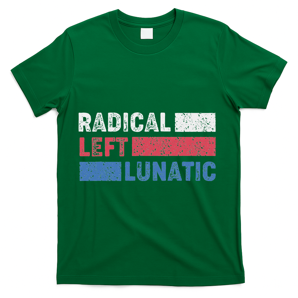 Radical Left Lunatic Anti Trump Funny Democrat T-Shirt