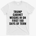 Trump Cabinet Weighs In On First 100 Days Of Term T-Shirt