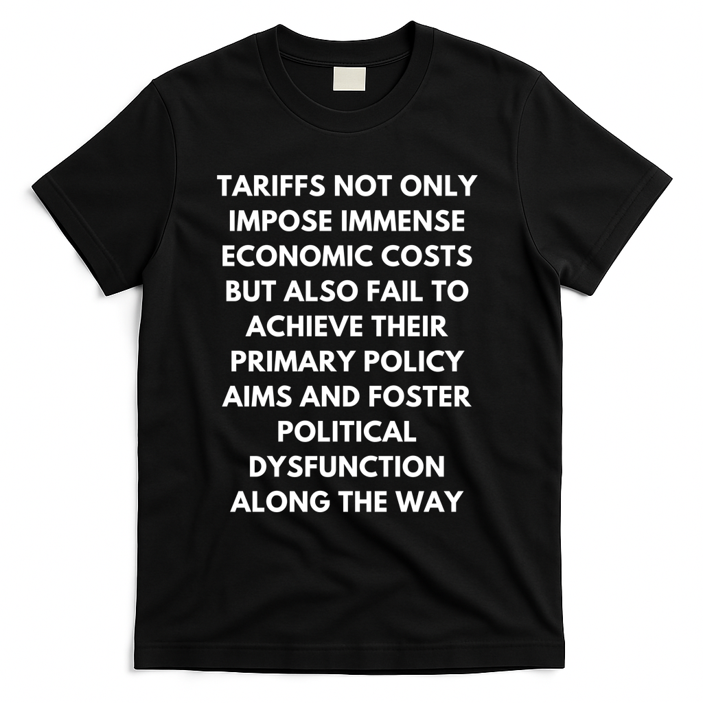 Tariffs Foster Political Dysfunction - Donald J Trump T-Shirt