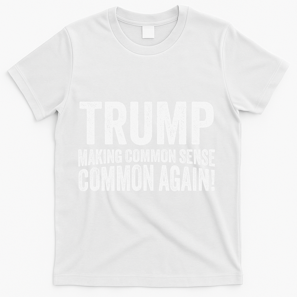 Trump Making Common Sense Common Again T-Shirt