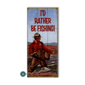I'd Rather Be Fishing - Wood & Metal Wall Art