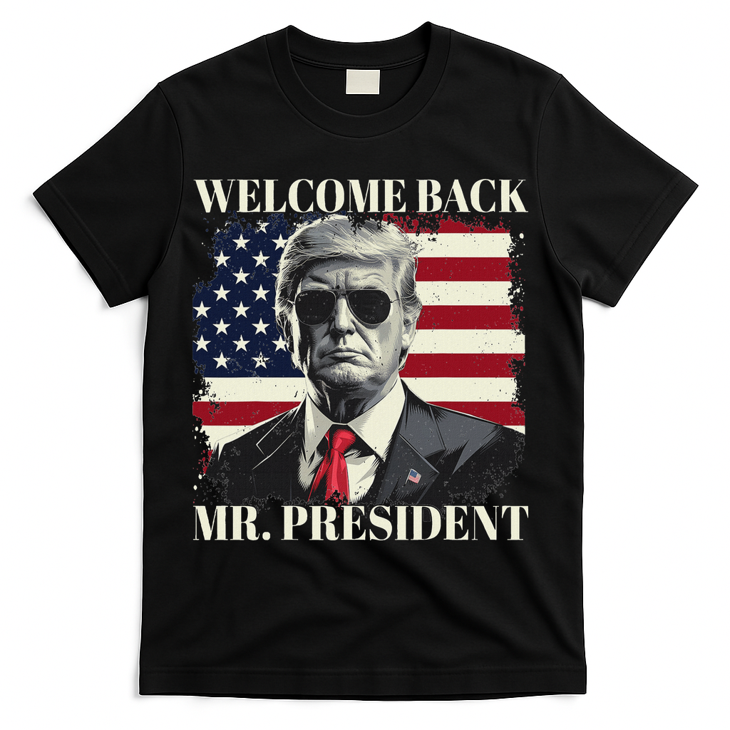 Welcome Back Mr President Trump Power Patriotic Usa Flag T-Shirt