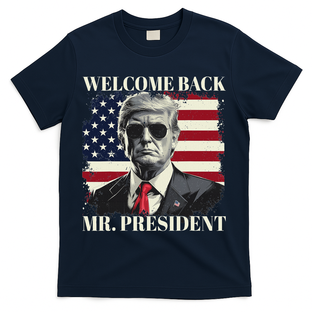 Welcome Back Mr President Trump Power Patriotic Usa Flag T-Shirt