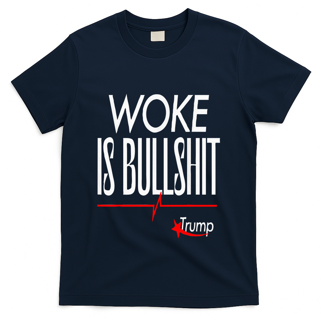 Woke Is Bullshit Trump Trendy Saying T-Shirt