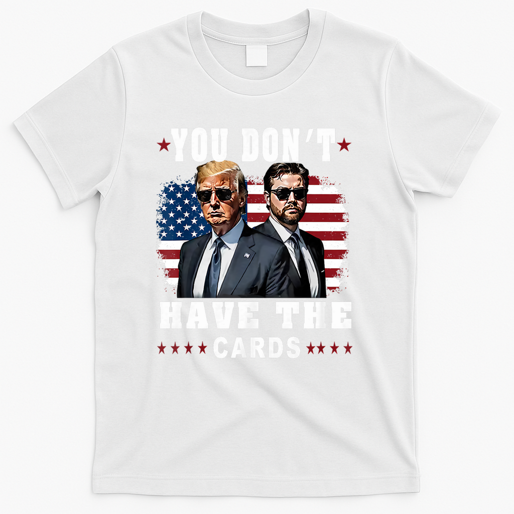You don’t have the cards Funny Trump-Vance Us Flag  T-Shirt