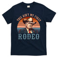 Aint My First Rodeo Western Cowboy Funny Trump T-Shirt