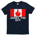 Annex This Eh! Pro Canada Flag For Anti Trump Canadian T-Shirt