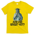 Are We Great Yet Anti Trump Politics Humor Statue Of Liberty T-Shirt
