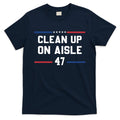 Clean Up On Aisle 47 Impeach 47 Anti Trump T-Shirt