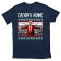 Daddys Home Donald Trump Christmas T-Shirt