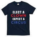 Elect A Clown Expect A Circus Design Anti Trump T-Shirt