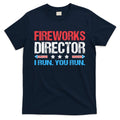 Fireworks Director I Run You Run Funny 4th Of July T-Shirt