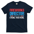Fireworks Director I Run You Run Funny 4th Of July T-Shirt