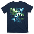 Funny May The 4th Be With You T-Shirt