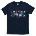 Hate Never Made Any Nation Great Funny Anti Trump T-Shirt
