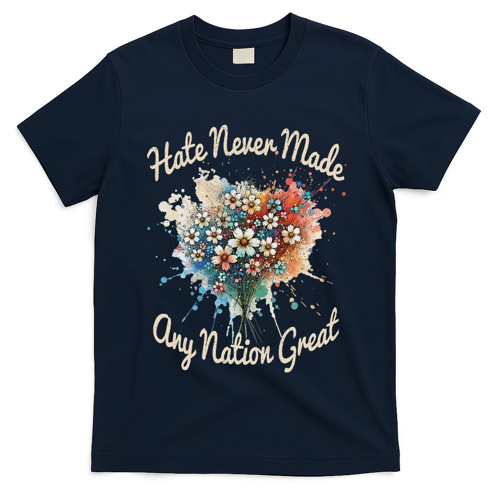 Hate Never Made Any Nation Great Funny Anti Trump 2025 T-Shirt